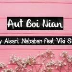 Lirik Lagu Aut Boi Nian